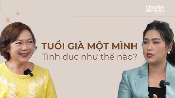 Tuổi già một mình, tình dục như thế nào? | Chuyện Đêm Muộn