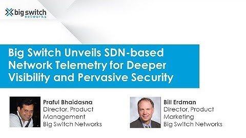 Big Switch Unveils SDN-based Network Telemetry for Deeper Visibility and Pervasive Security
