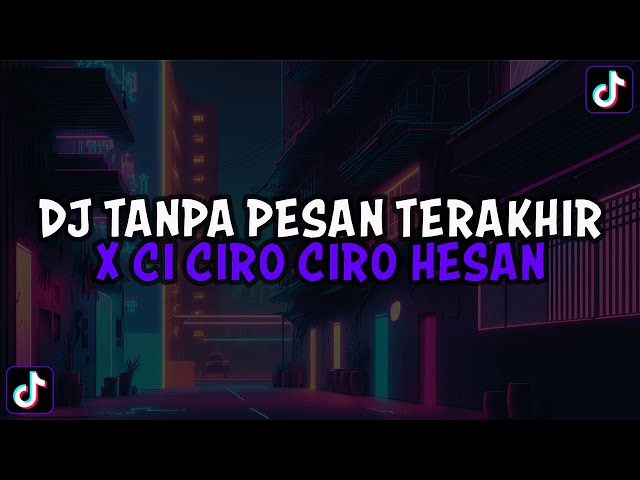 DJ TANPA PESAN TERAKHIR X CI CIRO CIRO HESAN || DJ SAAT KAU LANGKAHKAN KAKIMU VIRAL TIKTOK 2023 class=