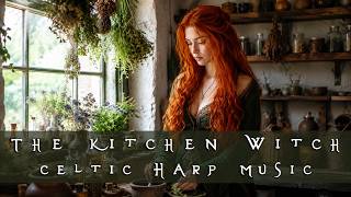The Kitchen Witch 🥗 Celtic Harp Music 🌿 Witchcraft Music 🍇Celtic, Magical, Fantasy, Witchy Music