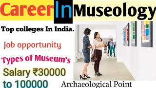 Career In Museology|Top colleges|Salary|#Archaeologicalpoint