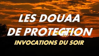 LES DOUAA DE LA PROTECTION - INVOCATIONS DU SOIR - CITADELLE POUR TOUTE LA NUIT - أذكار المساء