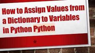 How to Assign Values from a Dictionary to Variables in Python Python