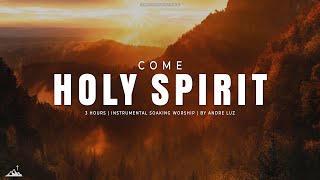 COME HOLY SPIRIT // INSTRUMENTAL SOAKING WORSHIP // SOAKING WORSHIP MUSIC