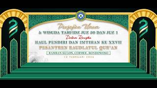 WISUDA TAHFIDZ JUZ 30 & JUZ 1 SEKALIGUS HAUL PENDIRI DAN IMTIHAN KE XXVII PESANTREN RAUDLATUL QUR'AN