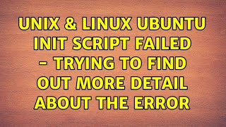 Unix & Linux: Ubuntu init script failed - trying to find out more detail about the error
