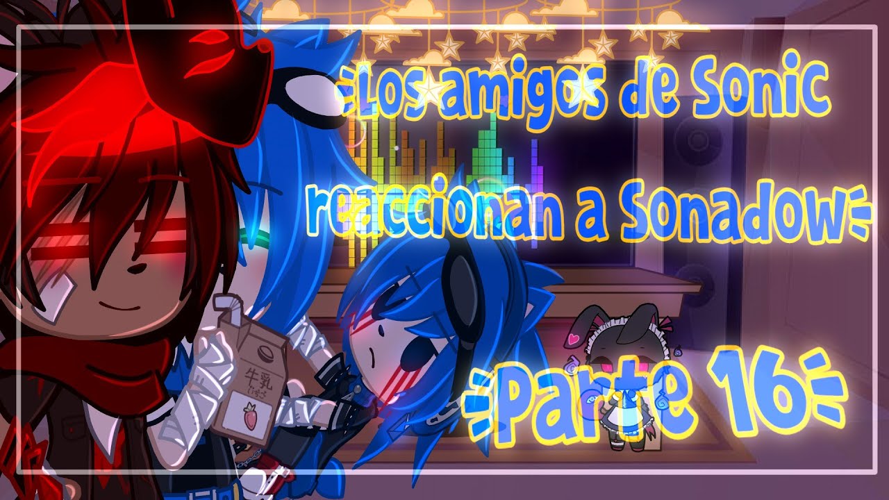 Los amigos de Sonic reaccionan a Sonadow//Parte 16//El pato :p