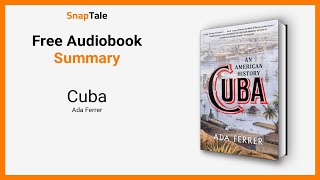 Cuba by Ada Ferrer: 9 Minute Summary