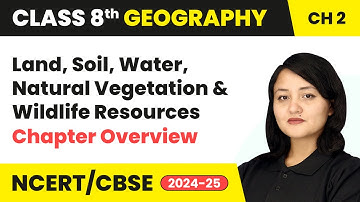 Land, Soil, Water, Natural Vegetation & Wildlife Resources - Overview & Introduction | Class 8 Ch 2
