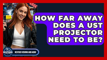 How Far Away Does A UST Projector Need To Be? - NextGen Viewing and Audio