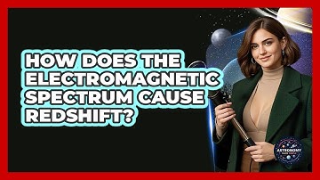 How Does The Electromagnetic Spectrum Cause Redshift? - Astronomy Made Simple