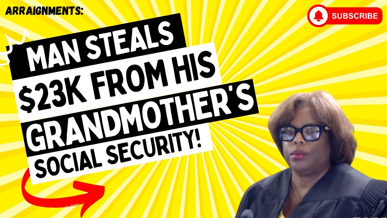 Arraignments: Man Steals $23K From His Grandmother's Social Security!