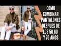 COMO COMBINAR PANTALONES DESPUES DE LOS 50 60 Y 70 AÑOS SEÑORAS MODERNAS CASUAL Y ELEGANTE