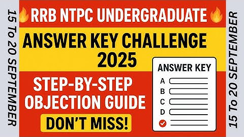🔥RRB NTPC Undergraduate Answer Key Challenge 2025 – Step-by-Step Objection Guide (Don’t Miss!)🔥
