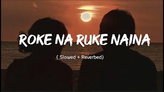 Roke Na Ruke Naina slowed  Reverb  Arijit Singh  Badrinath Ki Dulhania  Crimson Lofi