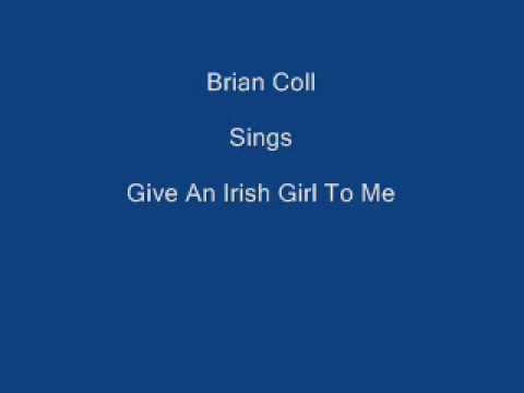 Give An Irish Girl To Me ----- Brian Coll + Lyrics