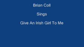 Give An Irish Girl To Me ----- Brian Coll + Lyrics Underneath chords