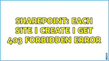 Sharepoint: Each Site I create I get 403 forbidden error (4 Solutions!!)