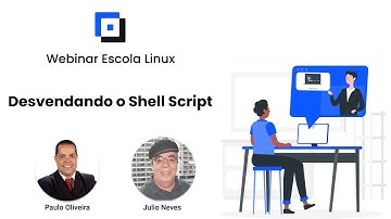 Webinar Escola Linux - Desvendando o Shell Script