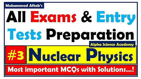Top 50 MCQs of Nuclear Physics with Solutions (Part 3)