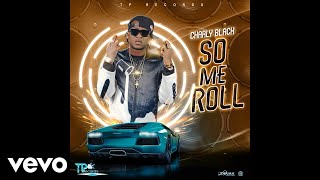 Charly Black - So Me Roll (Official Audio)