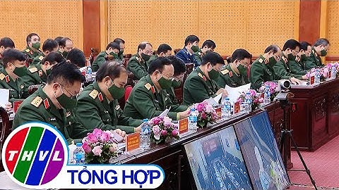 Tổng kết công tác Đảng, công tác chính trị toàn quân 2020