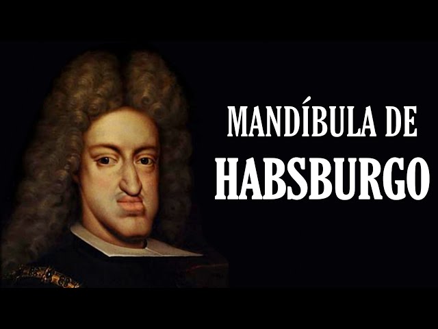 O que causou a deformação na mandíbula dos Habsburgos?