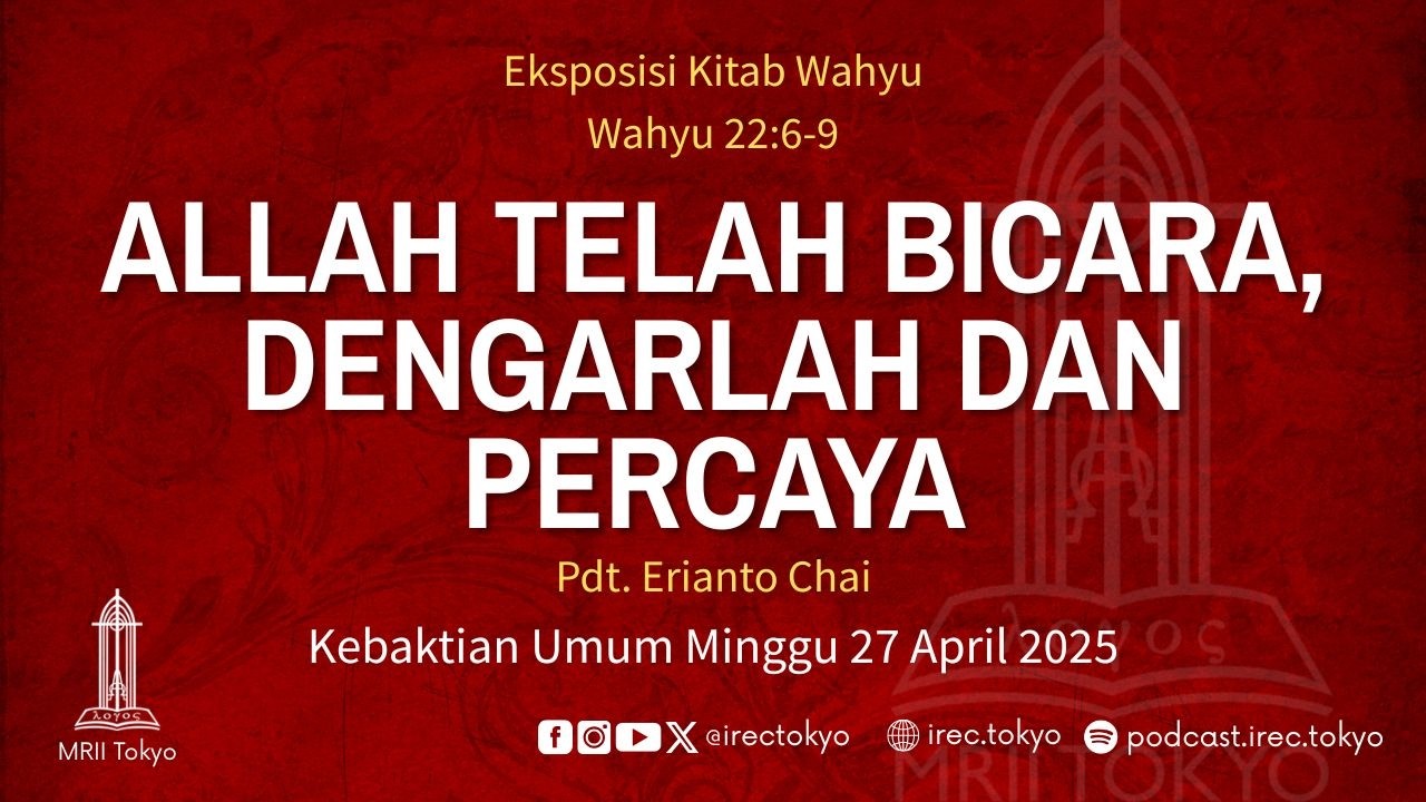 Eksposisi Wahyu 22:6-9 - Allah Telah Bicara, Dengarlah dan Percaya - Pdt. Erianto Chai