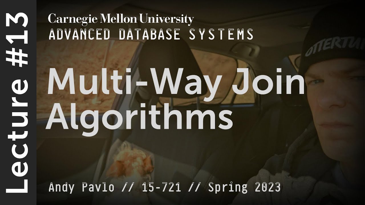 13   Multi Way  Worst Case Optimal Join Algorithms CMU Advanced Databases  Spring 2023