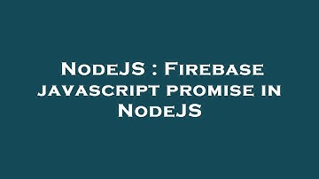 NodeJS : Firebase javascript promise in NodeJS
