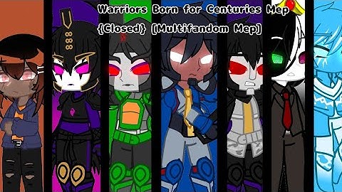 Warriors Born for Centuries [MEP Closed] {Multifandom Mep} /Parts 19|19\ /Done 15|19\