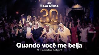 Casa Nossa ft. Leandro Lehart - Quando você me beija [30 anos - Ao Vivo]