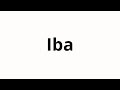 How to pronounce Iba