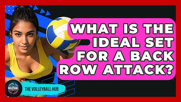 What Is The Ideal Set For A Back Row Attack? - The Volleyball Hub