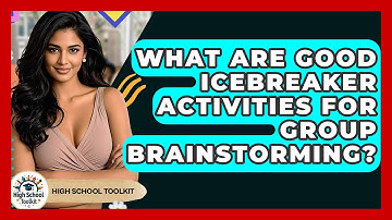 What Are Good Icebreaker Activities For Group Brainstorming? - High School Toolkit