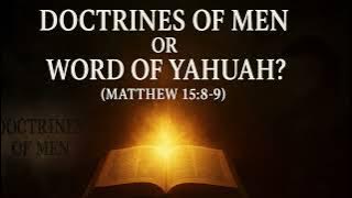 Doctrines of Men or Word of Yahuah?      ---     Matthew 15:8–9