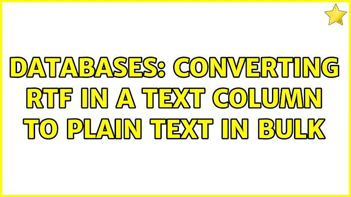 Databases: Converting RTF in a text column to plain text in bulk (4 Solutions!!)