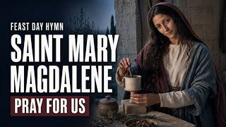 Saint Mary Magdalene Pray For Us Powerful Feast Day Hymn Of Hope July 22