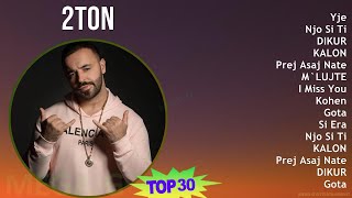 2TON 2024 MIX Playlist - Yje, Njo Si Ti, DIKUR, KALON