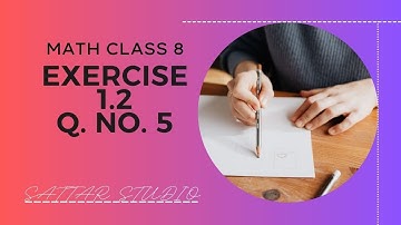LECTURE | MATH CLASS 8, Exercise 1.2, Question No. 5 | By Abdul Sattar Maher || @ SATTAR Studio ||