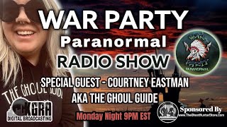 Guest Courtney Eastman AKA The Ghoul Guide - War Party Paranormal Radio Show