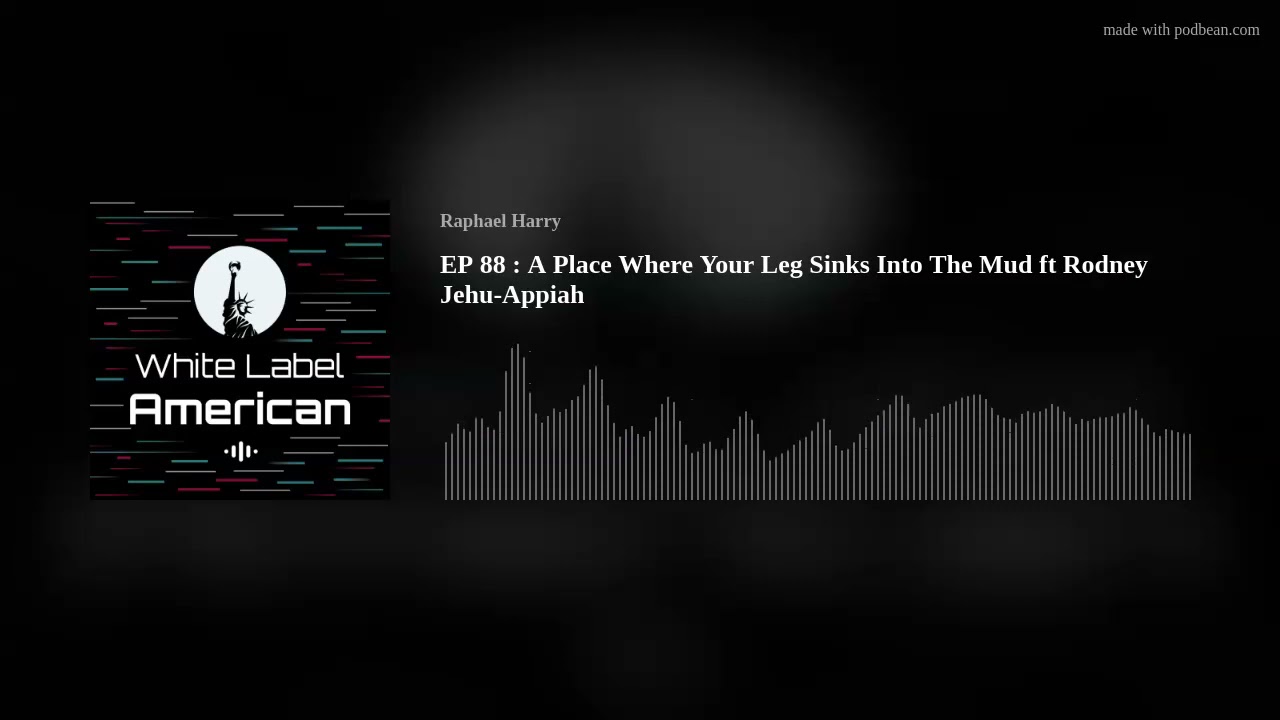 EP 88 : A Place Where Your Leg Sinks Into The Mud ft Rodney Jehu-Appiah