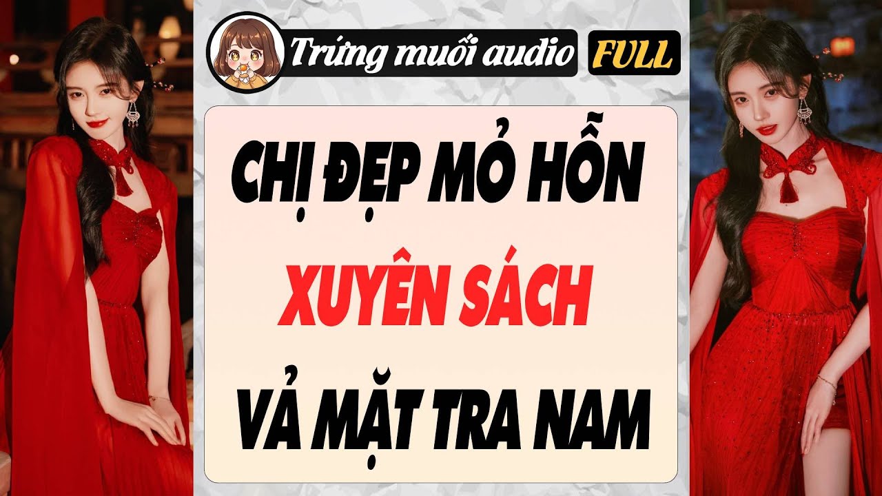 Full audio | CHỊ ĐẸP MỎ HỖN XUYÊN SÁCH VẢ MẶT TRA NAM | Trứng Muối Audio