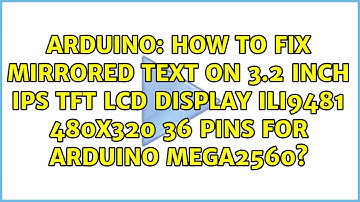 How to fix mirrored text on 3.2 inch IPS TFT LCD Display ILI9481 480X320 36 Pins for Arduino...