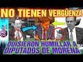 NO TIENES PERD0N LENCHO- INTENTARON HUM1LLAR A DIPUTADOS DE MORENA!