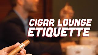 Cigar Lounge Etiquette