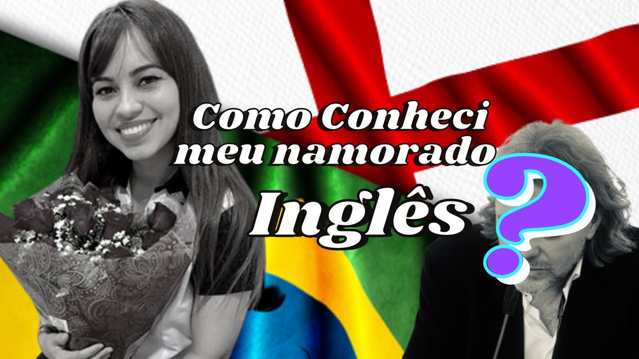 ✨ Como Conheci Meu Namorado Gringo | Namorado Inglês ✨👩🏻‍❤️‍💋‍👨🏼