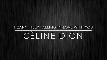 I Can’t Help Falling In Love With You - Cèline Dion