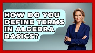 How Do You Define Terms In Algebra Basics - Your Algebra Coach
