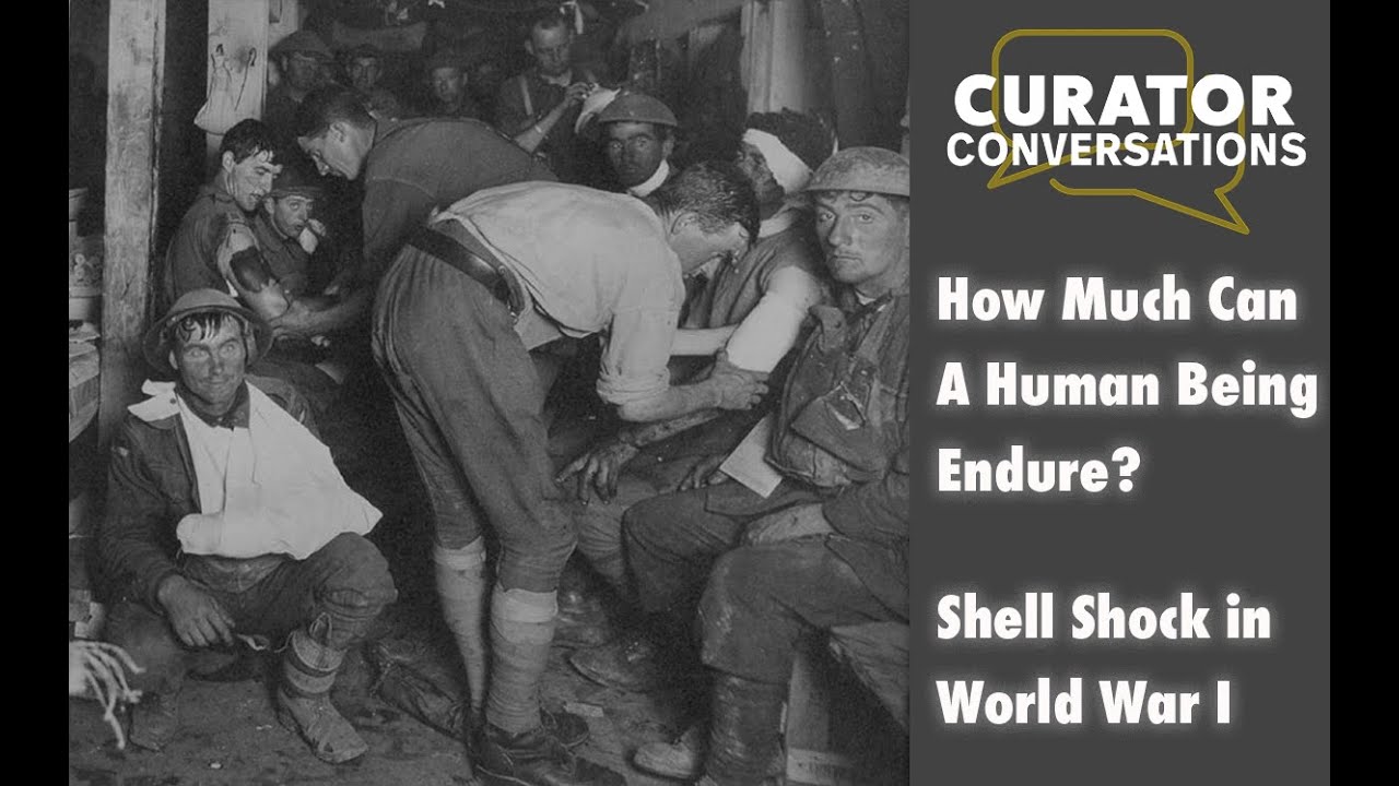 Curator Conversations- How Much Can A Human Being Endure? Shell Shock in World War I
